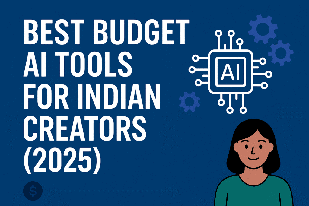 Best Budget AI Tools for Indian Creators 2025