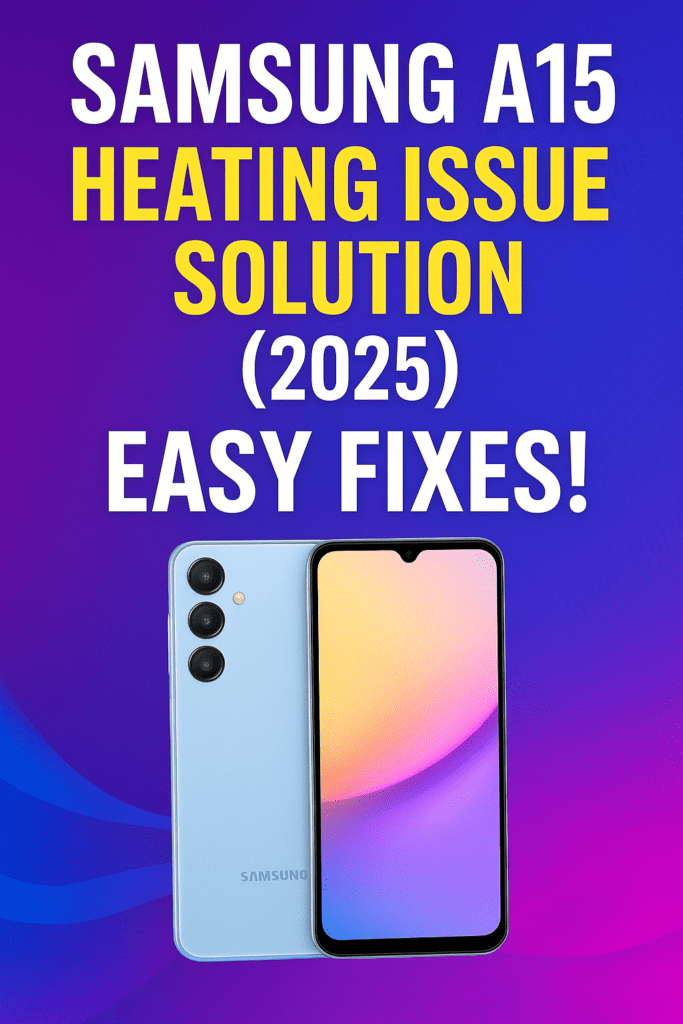samsung a15 heating issue solution
